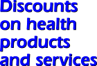 Discounts on health products and services